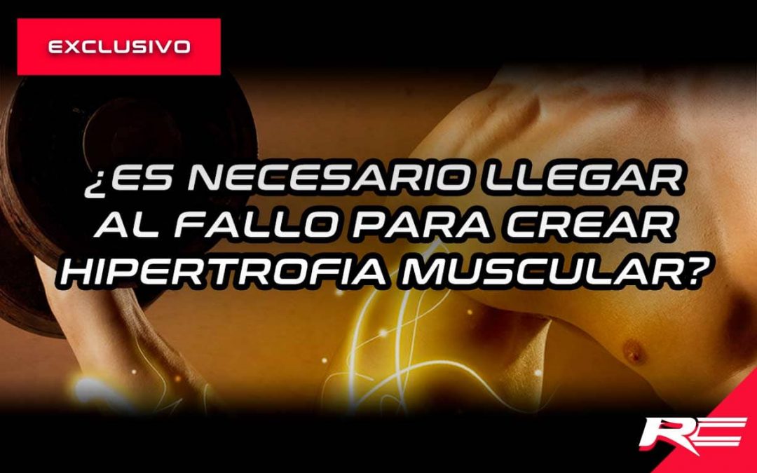 ¿Llegar al fallo para crear hipertrofia?