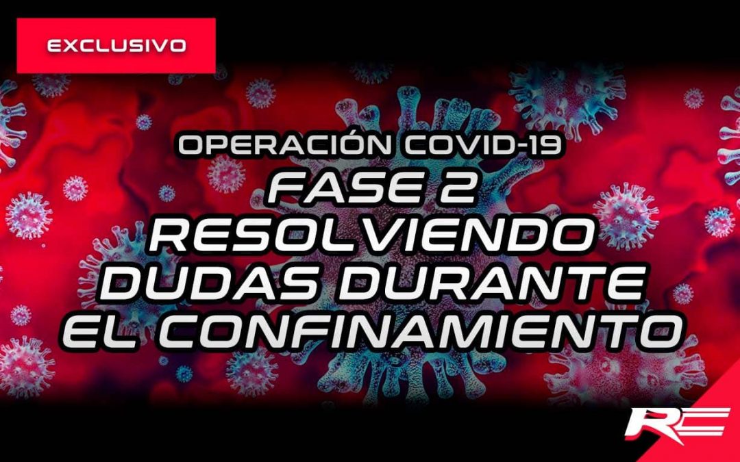 Fase 2 – Resolviendo dudas durante el confinamiento – Operación COVID19
