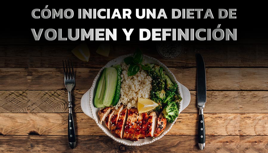 COMO INICIAR UNA DIETA DE VOLUMEN Y DEFINICION