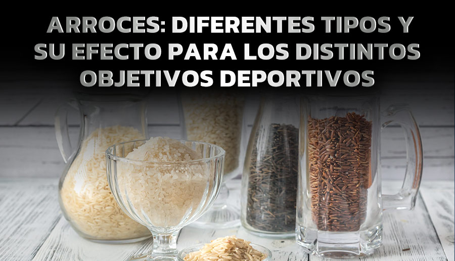 ARROCES: diferentes tipos y su efecto para los distintos objetivos deportivos