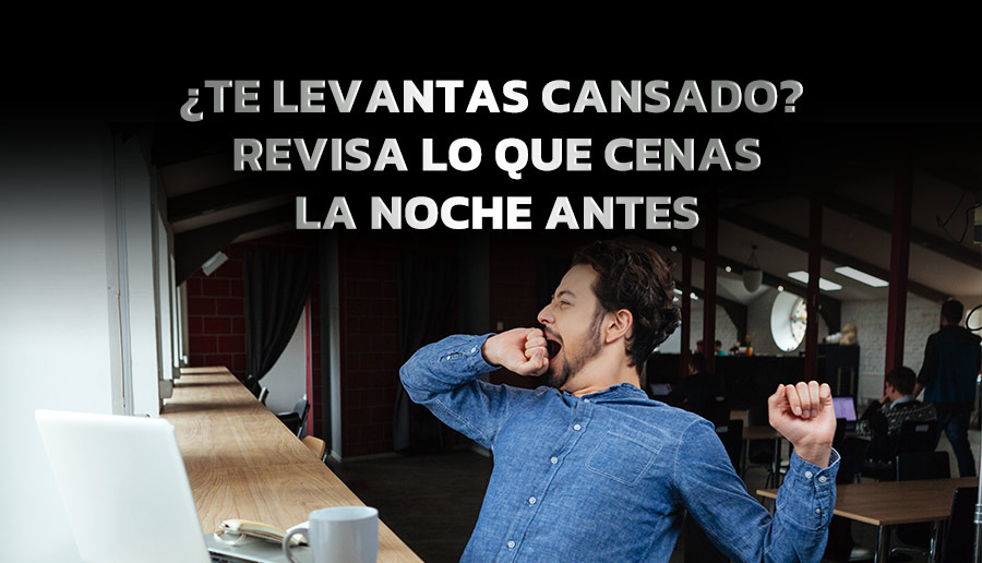 ¿Te levantas cansado? revisa lo que cenas la noche antes