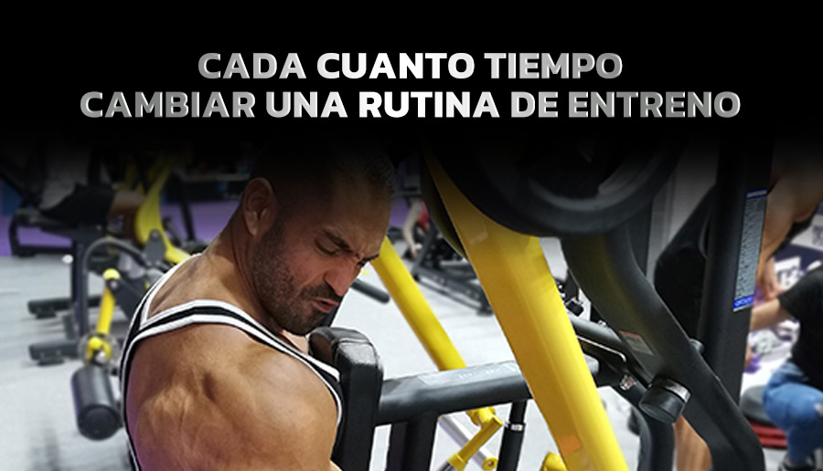 CADA CUANTO TIEMPO CAMBIAR UNA RUTINA DE ENTRENO
