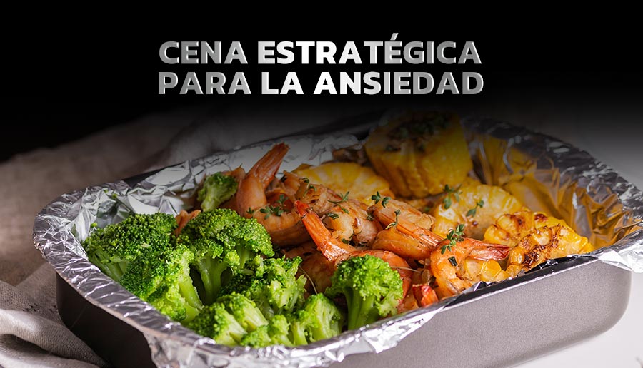 CENA ESTRATEGICA PARA LA ANSIEDAD