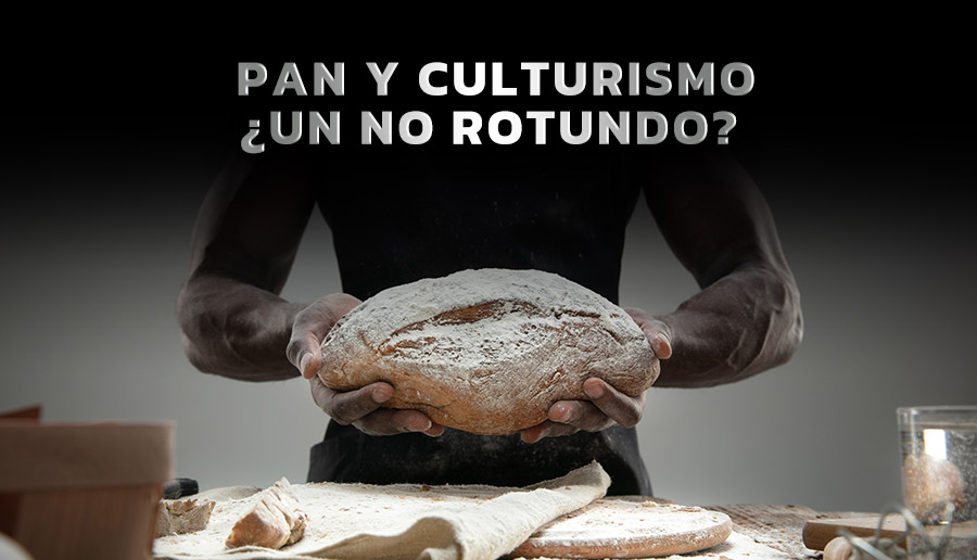 Pan y culturismo ¿un no rotundo?