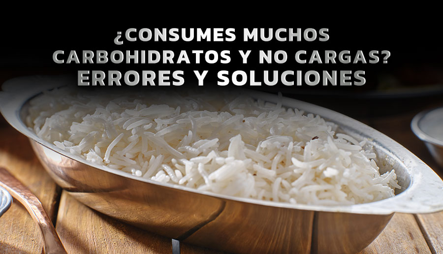 ¿Consumes muchos carbohidratos y no cargas? Errores y soluciones