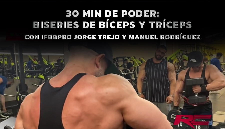 30 min de poder: Biseries de Bíceps y Tríceps con IFBBPRO Jorge Trejo y Manuel Rodríguez