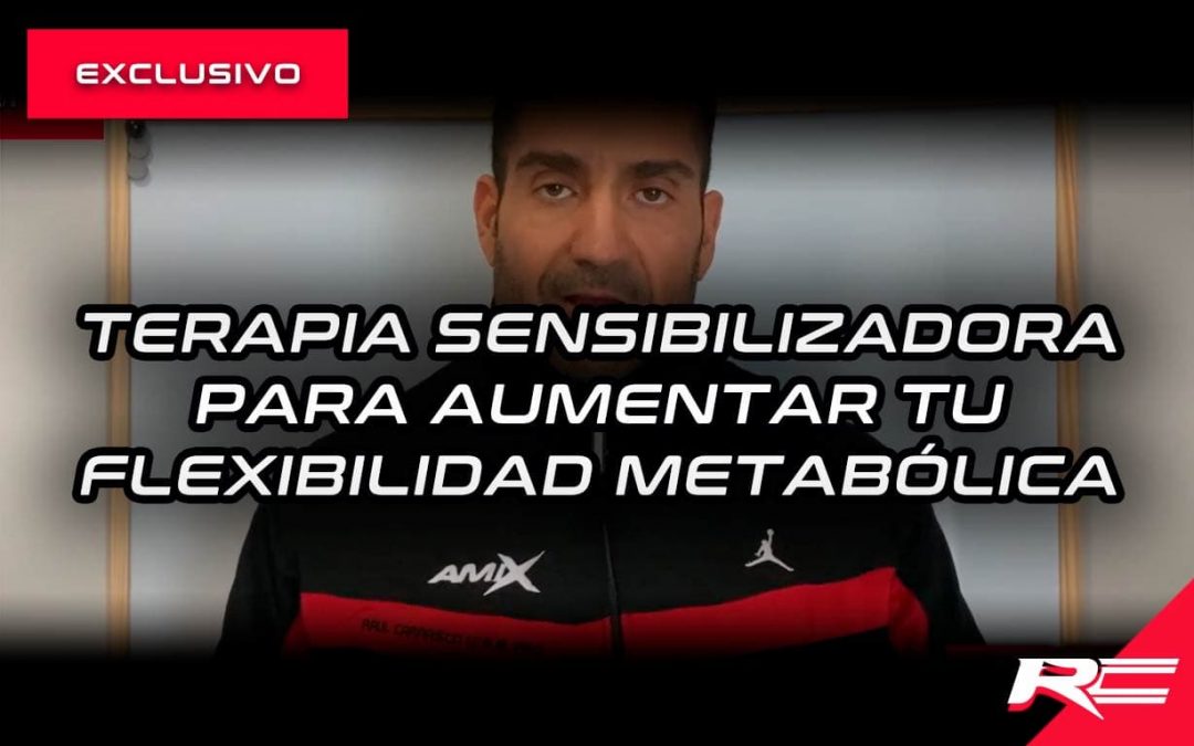 Terapia sensibilizadora para aumentar tu flexibilidad metabólica