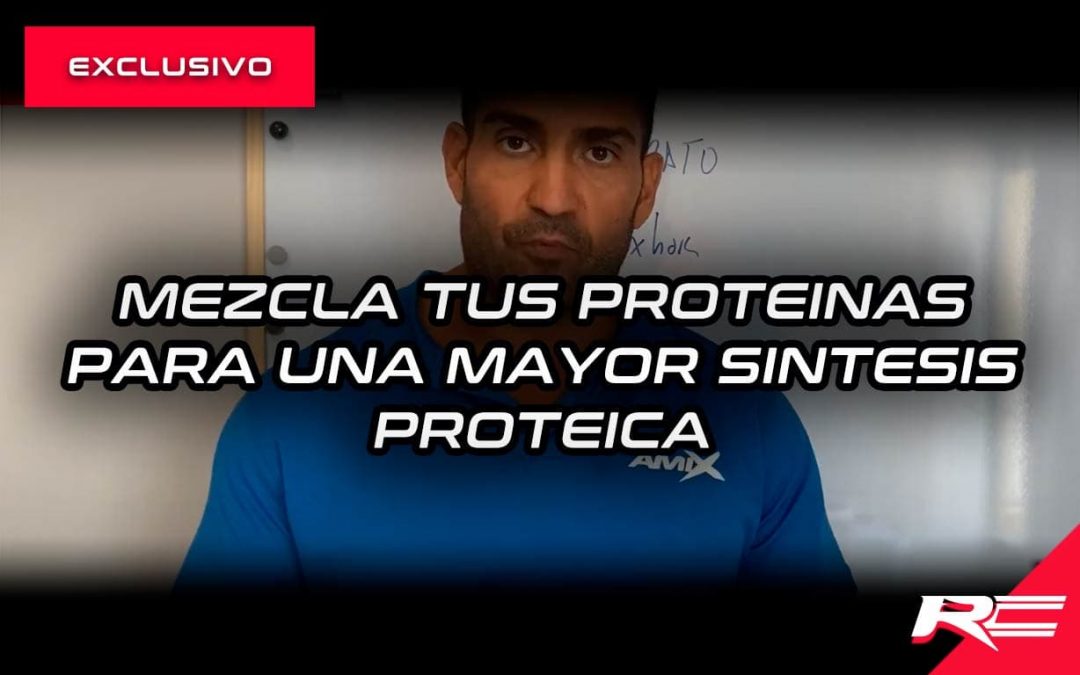 Mezcla tus proteinas para una mayor sintesis proteica